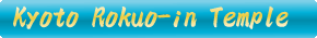 Rokuo-in Temple